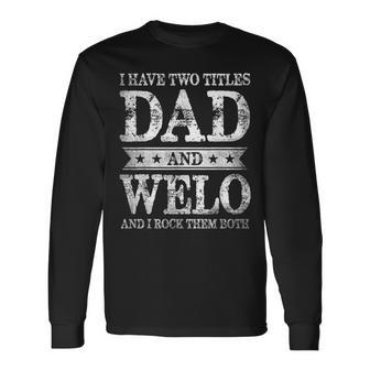 I Have Two Titles Dad And Welo And I Rock Them Both Long Sleeve T-Shirt - Seseable