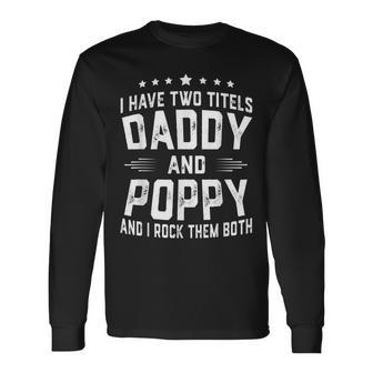 I Have Two Titles Daddy And Poppy I Rock Them Both Long Sleeve T-Shirt | Mazezy
