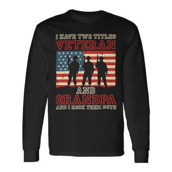 I Have Two Titles Veteran And Grandpa And I Rock Them Both 403 Long Sleeve T-Shirt - Monsterry DE