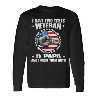 I Have Two Titles Veteran And Papa Fathers Day Long Sleeve T-Shirt T-Shirt | Mazezy