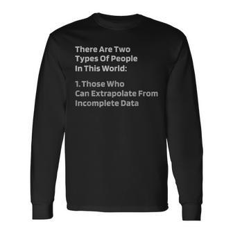 Two Types Of People In This World Incomplete Data Long Sleeve T-Shirt | Mazezy