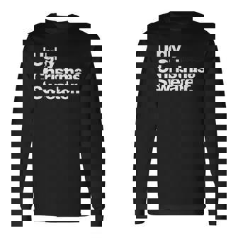 Ugly Christmas Sweater That Says Ugly Sweater Long Sleeve T-Shirt | Mazezy