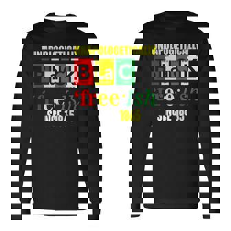 Unapologetically Black Junenth Freeish Since 1865 Long Sleeve T-Shirt T-Shirt | Mazezy