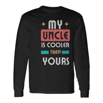 My Uncle Is Cooler Than Yours My Uncle Is Cooler Than Yours Long Sleeve T-Shirt - Monsterry AU