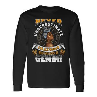 Never Underestimate A Black Woman Who Was Born As Gemini Gemini Long Sleeve T-Shirt T-Shirt | Mazezy UK