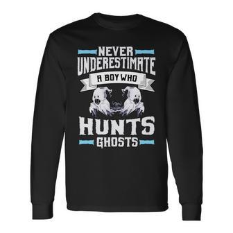 Never Underestimate A Boy Who Hunts Ghosts Ghost Hunting Hunting Long Sleeve T-Shirt T-Shirt | Mazezy