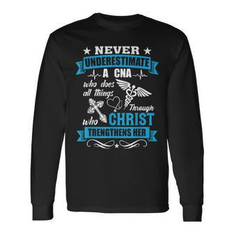 Never Underestimate A Cna Who Christ Trengthens Her Long Sleeve T-Shirt | Mazezy