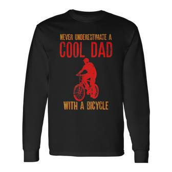 Never Underestimate A Cool Dad With A Bicycle Cool Long Sleeve T-Shirt - Seseable
