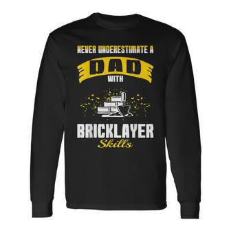 Never Underestimate Dad With Bricklayer Skills Long Sleeve T-Shirt - Monsterry DE