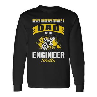 Never Underestimate Dad With Engineer Skills Long Sleeve T-Shirt - Monsterry AU