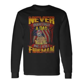 Never Underestimate A Dad Who Is Also A Fireman Long Sleeve T-Shirt - Seseable