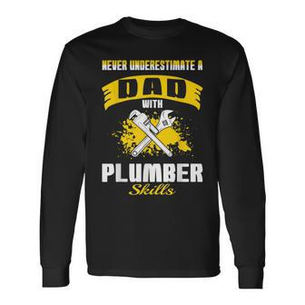 Never Underestimate Dad With Plumber Skills Long Sleeve T-Shirt - Monsterry UK