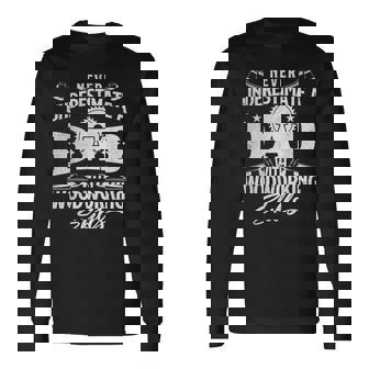 Never Underestimate A Dad With Woodworking Skills Woodwork Long Sleeve T-Shirt | Mazezy