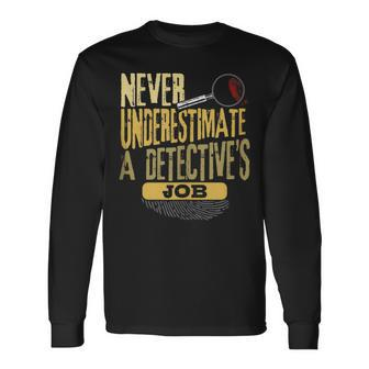 Never Underestimate A Detective's Job Long Sleeve T-Shirt | Seseable CA