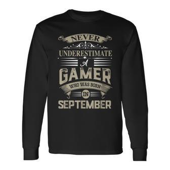 Never Underestimate A Gamer Who Was Born In September Long Sleeve T-Shirt - Seseable