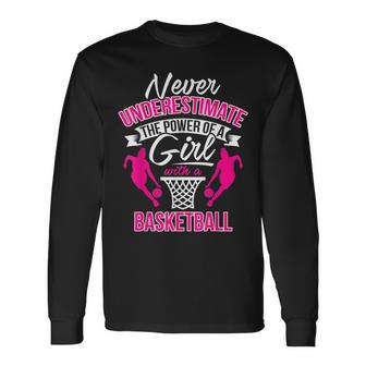 Never Underestimate A Girl With A Basketball Basketball Long Sleeve T-Shirt T-Shirt | Mazezy
