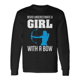 Never Underestimate A Girl With A Bow Archers Archery Girls Archery Long Sleeve T-Shirt T-Shirt | Mazezy