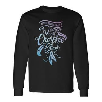Never Underestimate A Girl With Cherokee Blood Indian Long Sleeve T-Shirt - Seseable