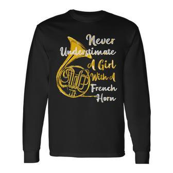 Never Underestimate A Girl With A French Horn Long Sleeve T-Shirt - Seseable