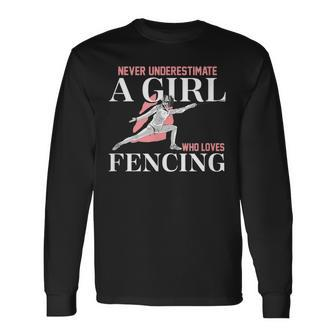 Never Underestimate A Girl Who Loves Fencing Long Sleeve T-Shirt - Seseable