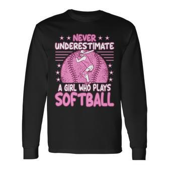 Never Underestimate A Girl Who Plays Softball Long Sleeve T-Shirt - Seseable