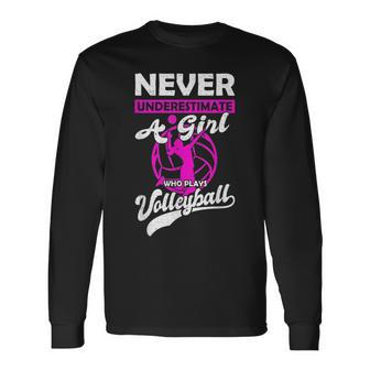 Never Underestimate A Girl Who Plays Volleyball Long Sleeve T-Shirt - Seseable