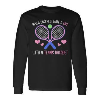 Never Underestimate A Girl With A Tennis Racquet Tennis Long Sleeve T-Shirt T-Shirt | Mazezy