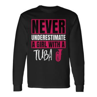 Never Underestimate A Girl With A Tuba Long Sleeve T-Shirt - Seseable