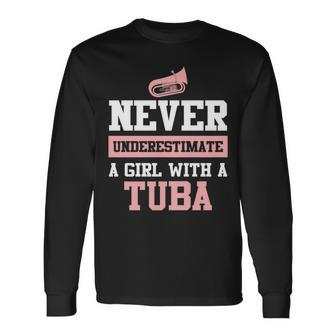 Never Underestimate A Girl With A Tuba Tuba Long Sleeve T-Shirt - Seseable