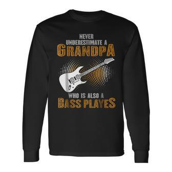 Never Underestimate Grandpa Who Is Also A Bass Player Long Sleeve T-Shirt - Seseable