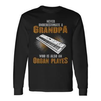 Never Underestimate Grandpa Who Is Also A Organ Player Long Sleeve T-Shirt | Mazezy