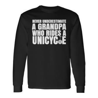 Never Underestimate A Grandpa Who Rides A Unicycle Long Sleeve T-Shirt - Seseable