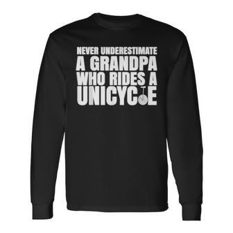 Never Underestimate A Grandpa Who Rides A Unicycle T Long Sleeve T-Shirt - Seseable