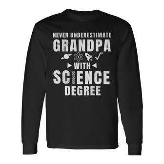 Never Underestimate Grandpa With Science Degree Long Sleeve T-Shirt - Seseable