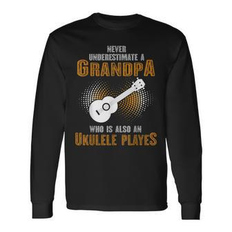 Never Underestimate Grandpa Who Is Also A Ukulele Player Long Sleeve T-Shirt | Mazezy