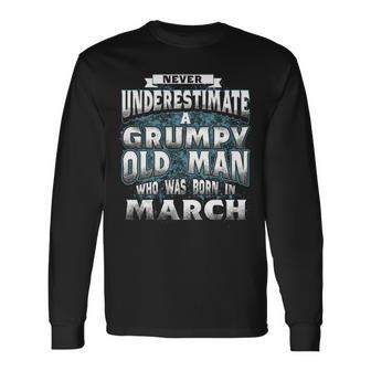 Never Underestimate A Grumpy Old Man Who Was Born In March Long Sleeve T-Shirt - Seseable