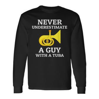Never Underestimate A Guy With A Tuba Tuba Player Music Long Sleeve T-Shirt - Seseable