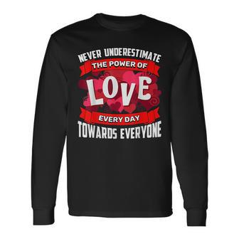 Never Underestimate Love Motivational Quote Long Sleeve T-Shirt - Seseable