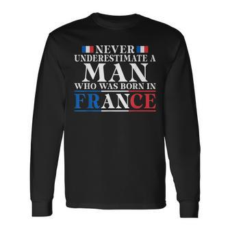 Never Underestimate A Man Who Was Born In France Long Sleeve T-Shirt - Seseable