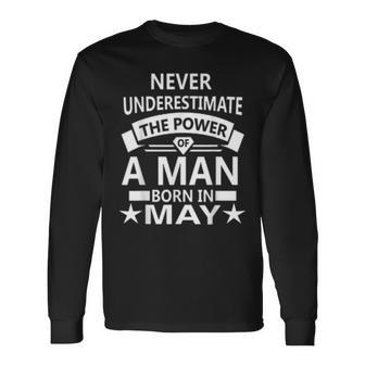 Never Underestimate A Man Born In May Birthday Long Sleeve T-Shirt T-Shirt | Mazezy