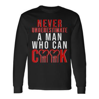 Never Underestimate A Man Who Can Cook Long Sleeve T-Shirt - Seseable