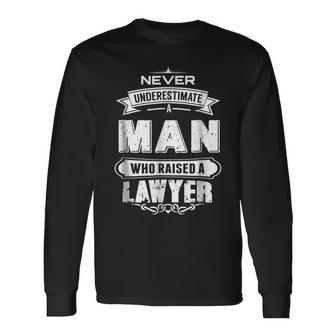 Never Underestimate A Man Who Raised A Lawyer Dad For Dad Long Sleeve T-Shirt T-Shirt | Mazezy