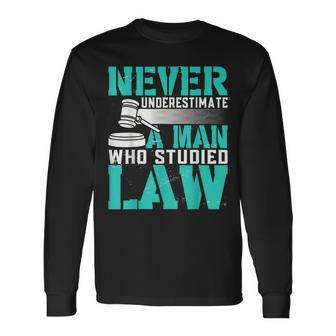 Never Underestimate A Man Who Studied Law Lawyer Long Sleeve T-Shirt - Thegiftio UK
