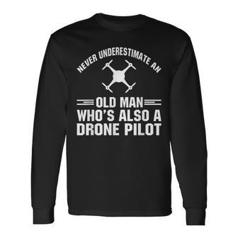 Never Underestimate A Man Who's Also A Drone Pilot Long Sleeve T-Shirt - Seseable