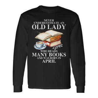 Never Underestimate An Old April Lady Who Reads Many Books Long Sleeve T-Shirt - Seseable
