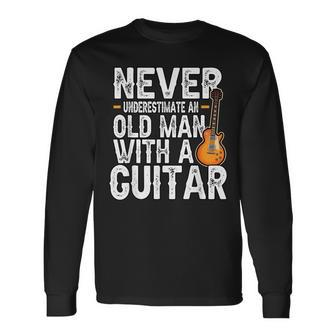 Never Underestimate An Old With A Guitar Guitarist Long Sleeve T-Shirt - Seseable