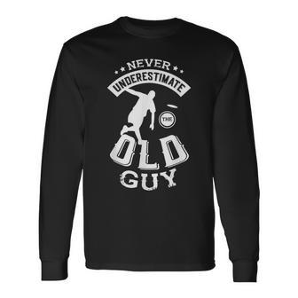 Never Underestimate The Old Guy For A Disc Golfer Disc Golf Long Sleeve T-Shirt - Seseable