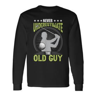 Never Underestimate The Old Guy Golf Golfing Long Sleeve T-Shirt | Mazezy CA
