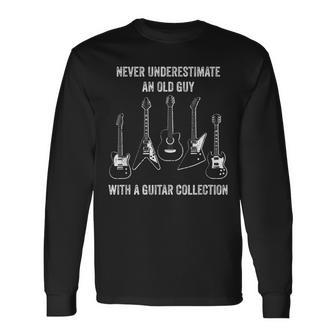 Never Underestimate Old Guy With Guitar Collection Guitars Long Sleeve T-Shirt | Seseable UK