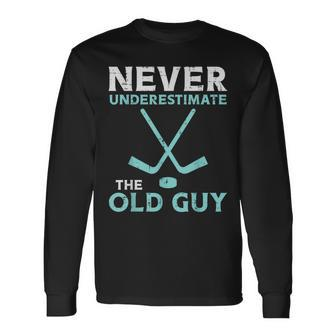 Never Underestimate The Old Guy Ice Hockey Fathers Day Long Sleeve T-Shirt - Seseable